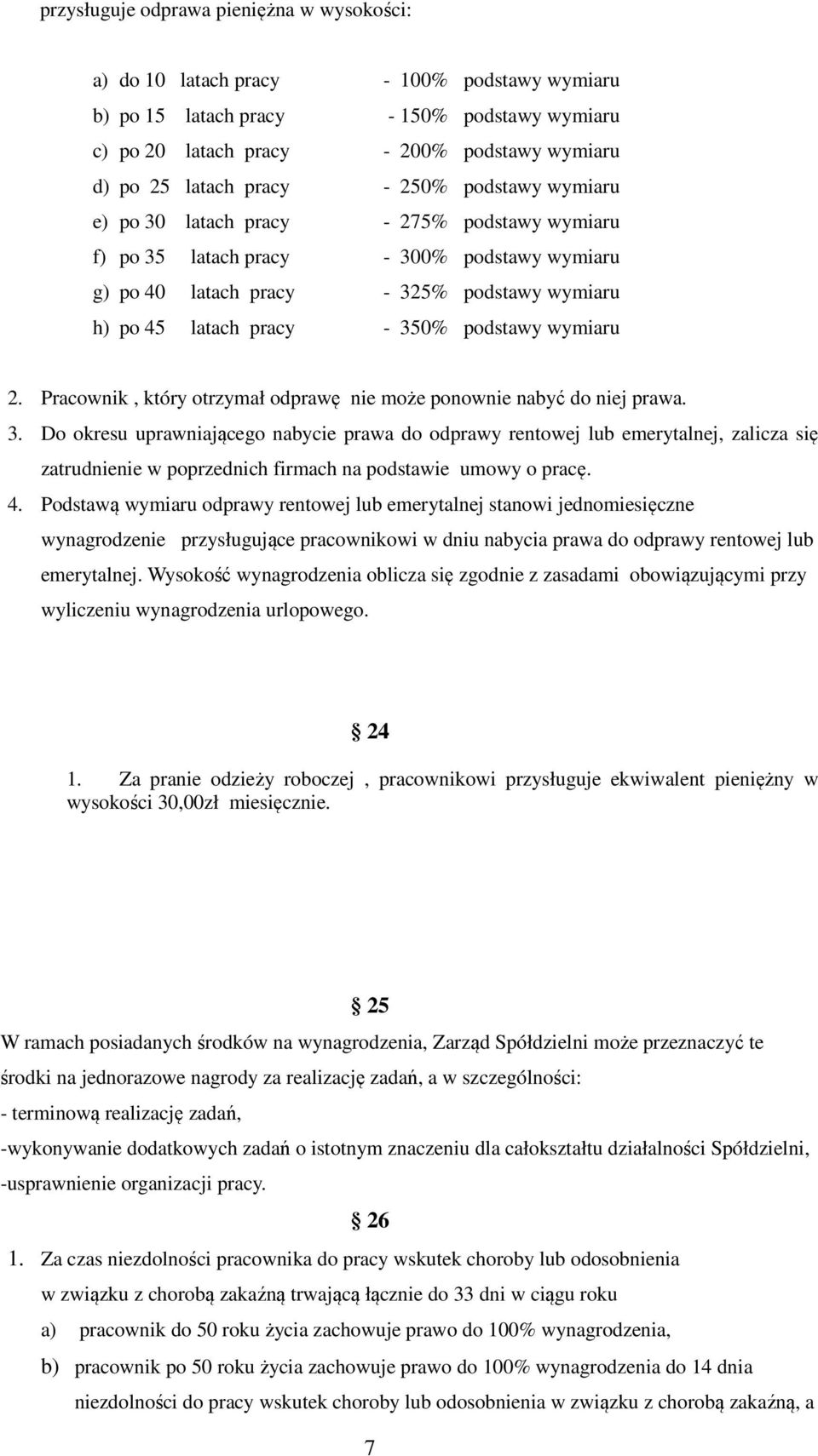 podstawy wymiaru 2. Pracownik, który otrzymał odprawę nie może ponownie nabyć do niej prawa. 3.