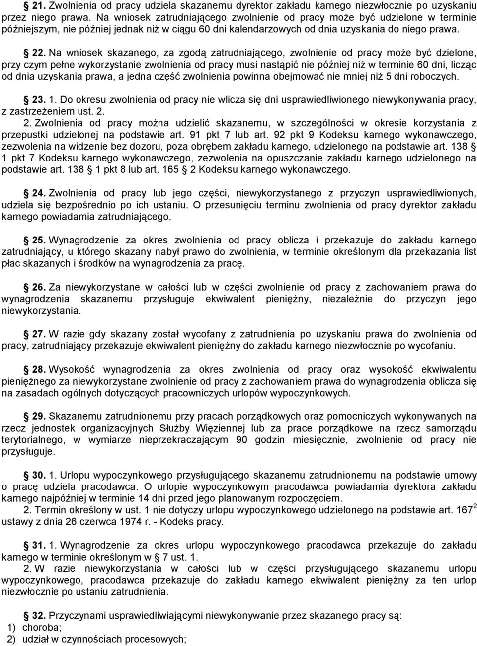 Na wniosek skazanego, za zgodą zatrudniającego, zwolnienie od pracy może być dzielone, przy czym pełne wykorzystanie zwolnienia od pracy musi nastąpić nie później niż w terminie 60 dni, licząc od