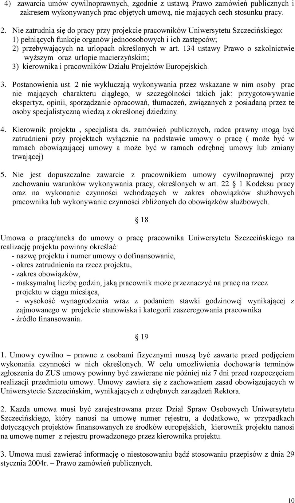 134 ustawy Prawo o szkolnictwie wyższym oraz urlopie macierzyńskim; 3) kierownika i pracowników Działu Projektów Europejskich. 3. Postanowienia ust.