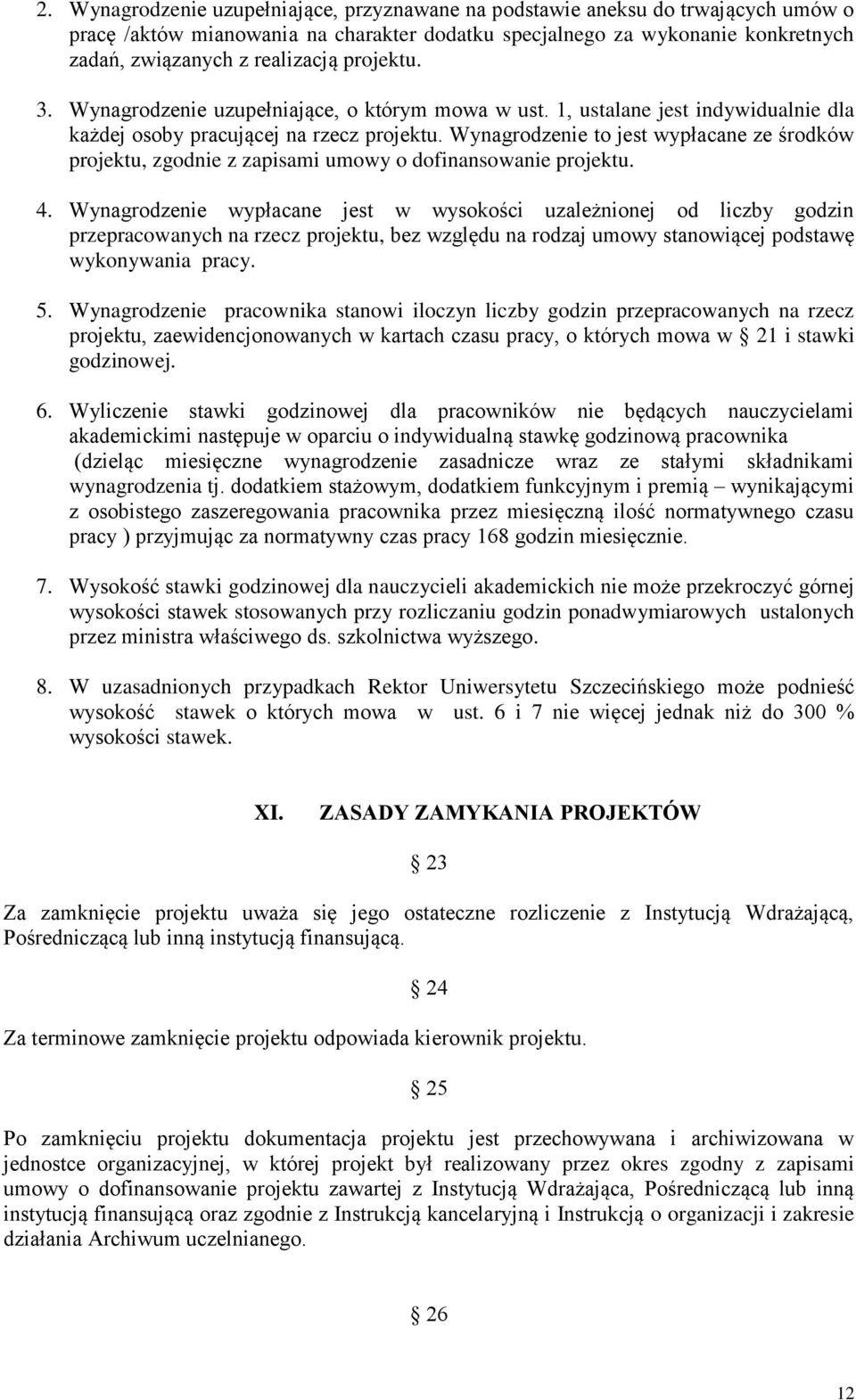 Wynagrodzenie to jest wypłacane ze środków projektu, zgodnie z zapisami umowy o dofinansowanie projektu. 4.