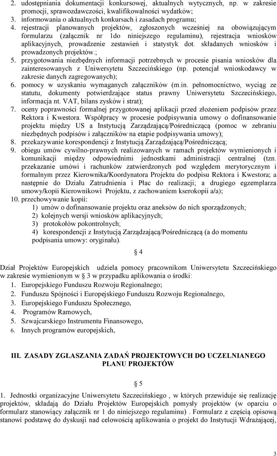 dot. składanych wniosków i prowadzonych projektów.; 5. przygotowania niezbędnych informacji potrzebnych w procesie pisania wniosków dla zainteresowanych z Uniwersytetu Szczecińskiego (np.