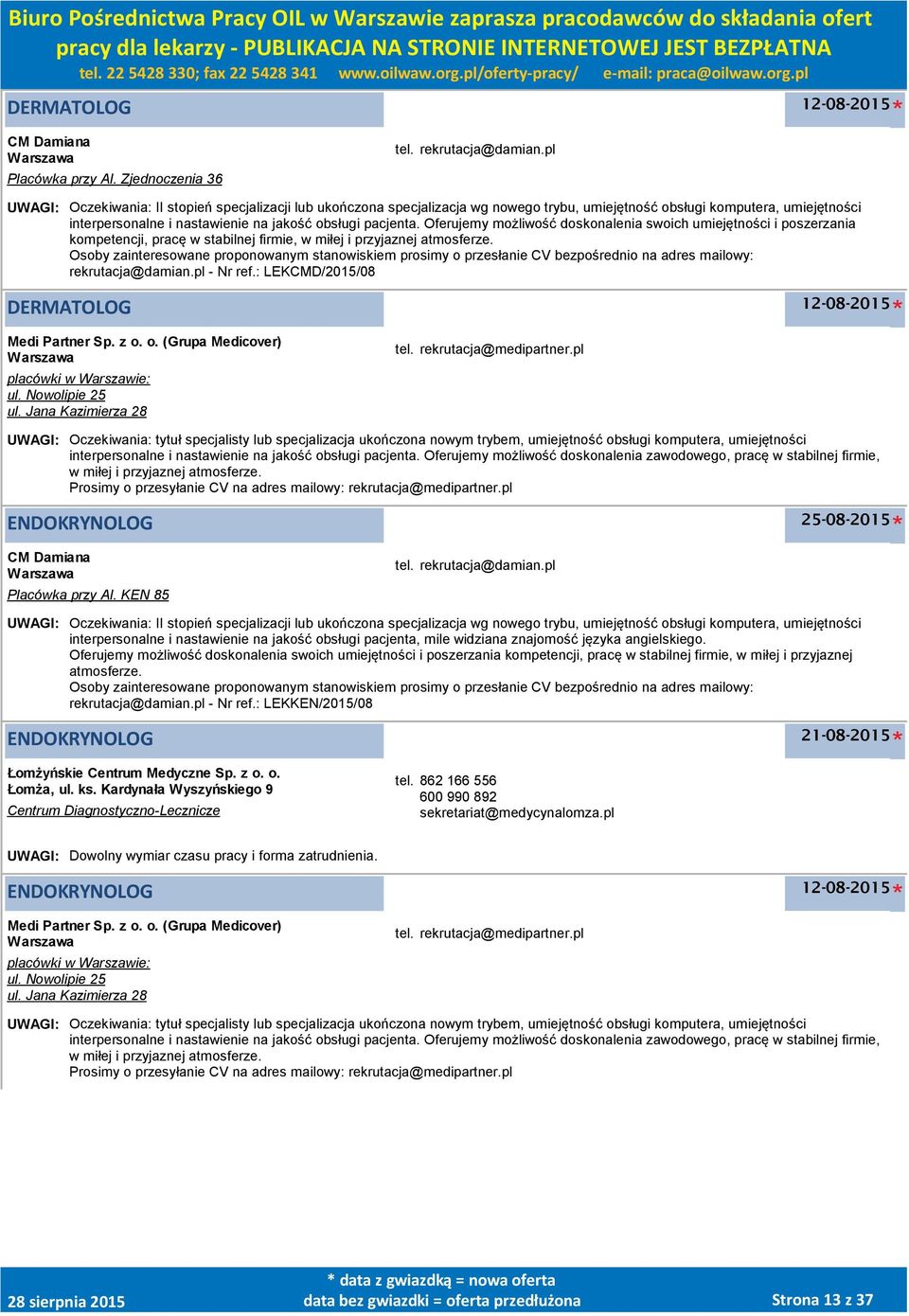 Oferujemy możliwość doskonalenia swoich umiejętności i poszerzania kompetencji, pracę w stabilnej firmie, w miłej i przyjaznej atmosferze.