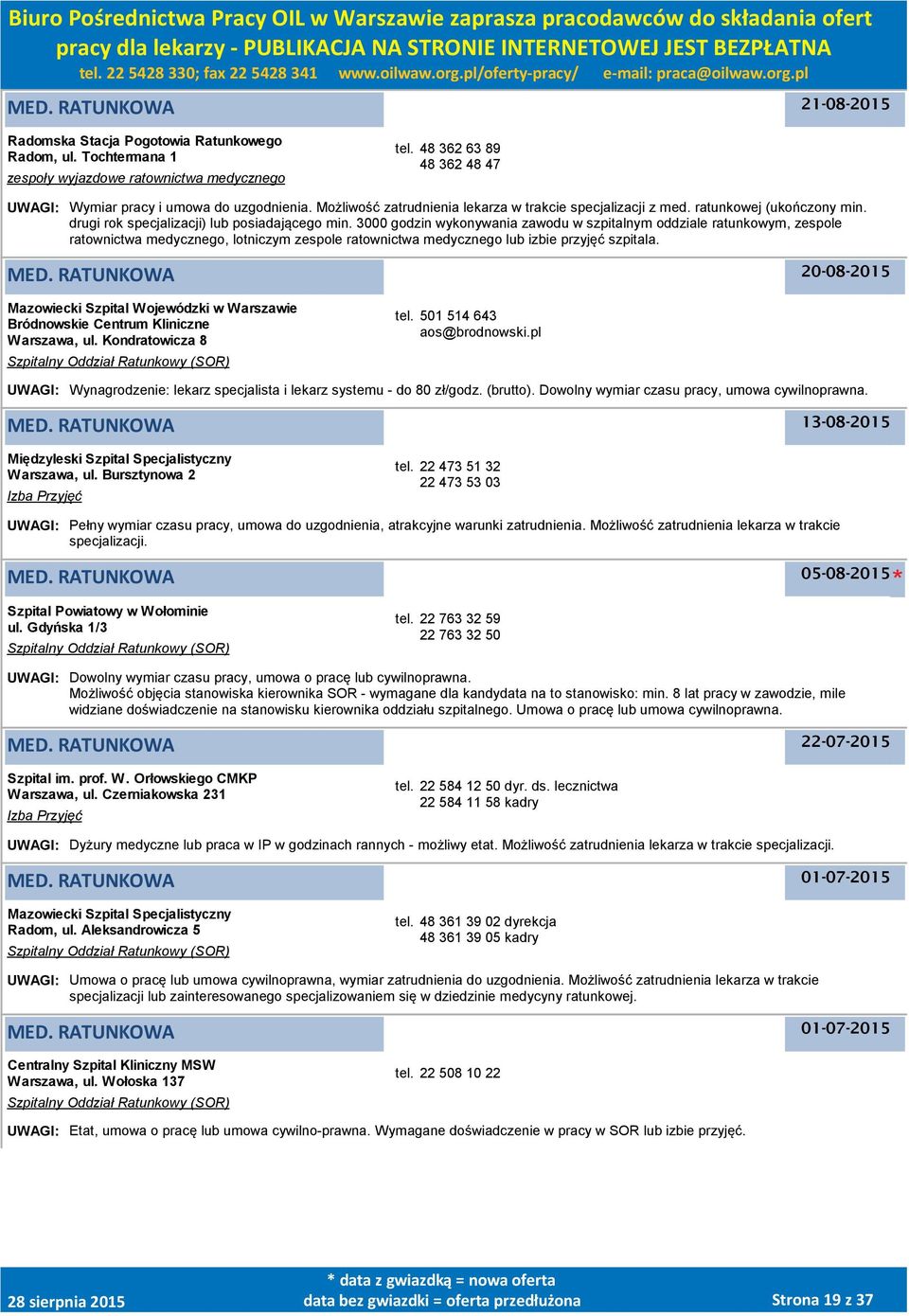 3000 godzin wykonywania zawodu w szpitalnym oddziale ratunkowym, zespole ratownictwa medycznego, lotniczym zespole ratownictwa medycznego lub izbie przyjęć szpitala. MED.