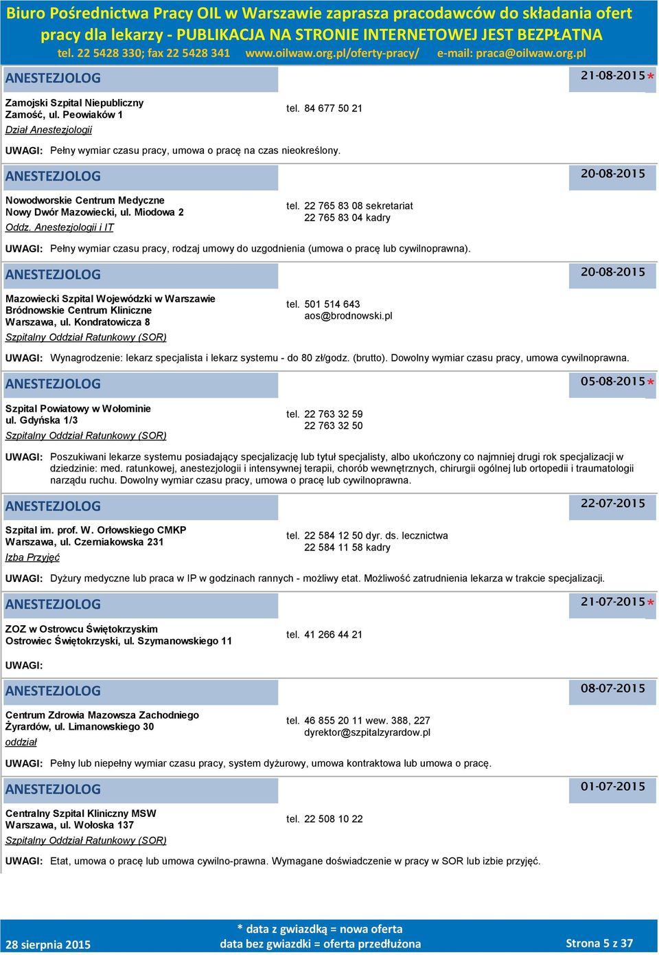 22 765 83 08 sekretariat 22 765 83 04 kadry UWAGI: Pełny wymiar czasu pracy, rodzaj umowy do uzgodnienia (umowa o pracę lub cywilnoprawna).