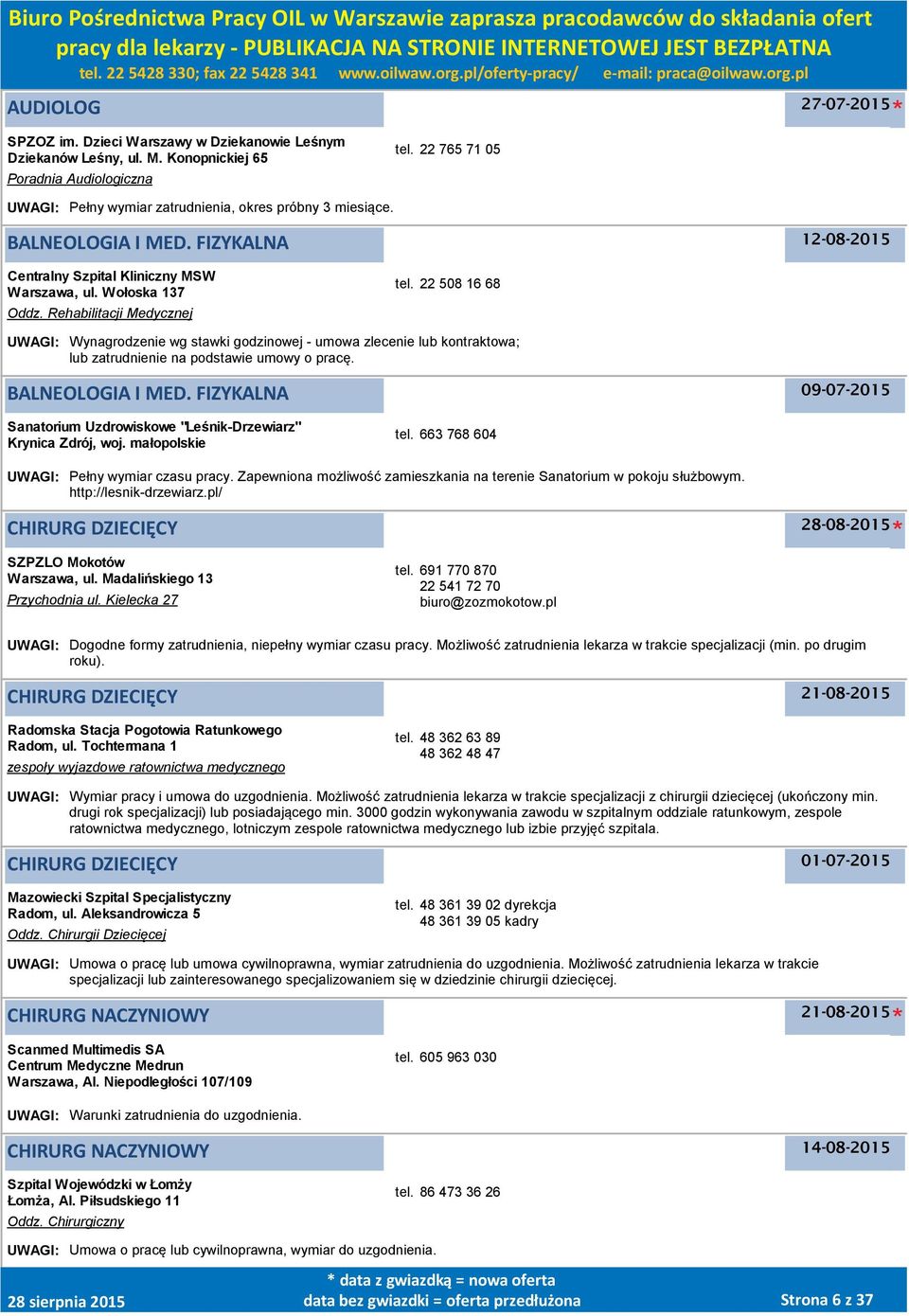 22 508 16 68 UWAGI: Wynagrodzenie wg stawki godzinowej - umowa zlecenie lub kontraktowa; lub zatrudnienie na podstawie umowy o pracę. BALNEOLOGIA I MED.