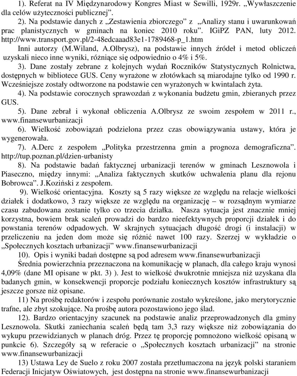 pl/2-48edcaaad83e1-1789468-p_1.htm Inni autorzy (M.Wiland, A.Olbrysz), na podstawie innych źródeł i metod obliczeń uzyskali nieco inne wyniki, różniące się odpowiednio o 4% i 5%. 3).