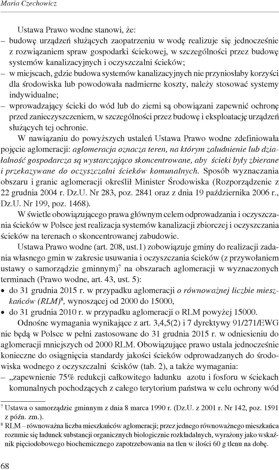 indywidualne; wprowadzający ścieki do wód lub do ziemi są obowiązani zapewnić ochronę przed zanieczyszczeniem, w szczególności przez budowę i eksploatację urządzeń służących tej ochronie.