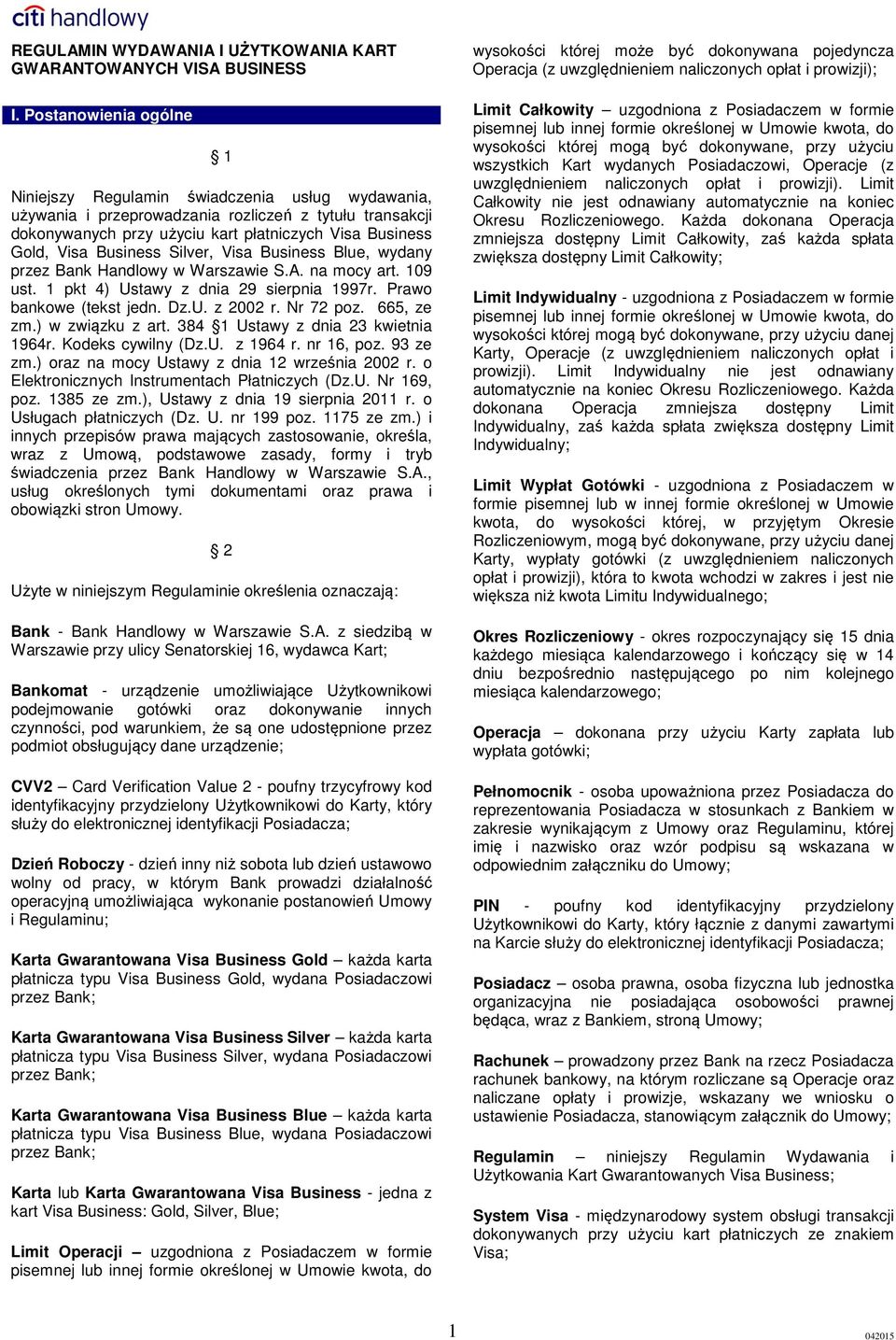 Business Silver, Visa Business Blue, wydany przez Bank Handlowy w Warszawie S.A. na mocy art. 109 ust. 1 pkt 4) Ustawy z dnia 29 sierpnia 1997r. Prawo bankowe (tekst jedn. Dz.U. z 2002 r. Nr 72 poz.