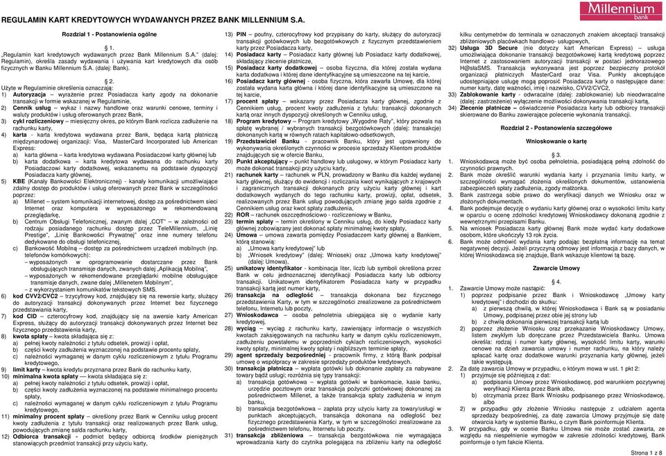 Użyte w Regulaminie określenia oznaczają: 1) Autoryzacja wyrażenie przez Posiadacza karty zgody na dokonanie transakcji w formie wskazanej w Regulaminie, 2) Cennik usług wykaz i nazwy handlowe oraz