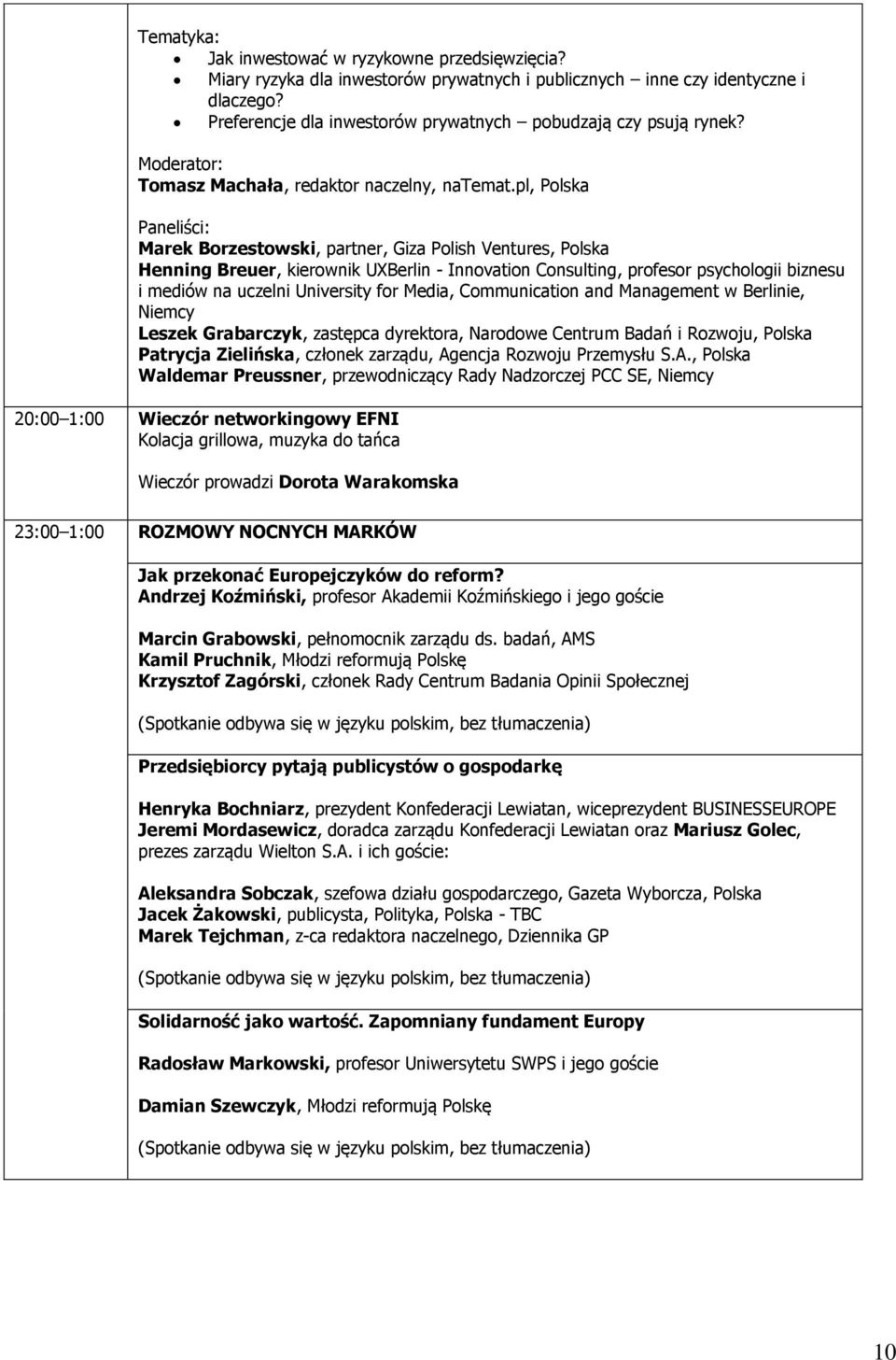 pl, Polska Marek Borzestowski, partner, Giza Polish Ventures, Polska Henning Breuer, kierownik UXBerlin - Innovation Consulting, profesor psychologii biznesu i mediów na uczelni University for Media,