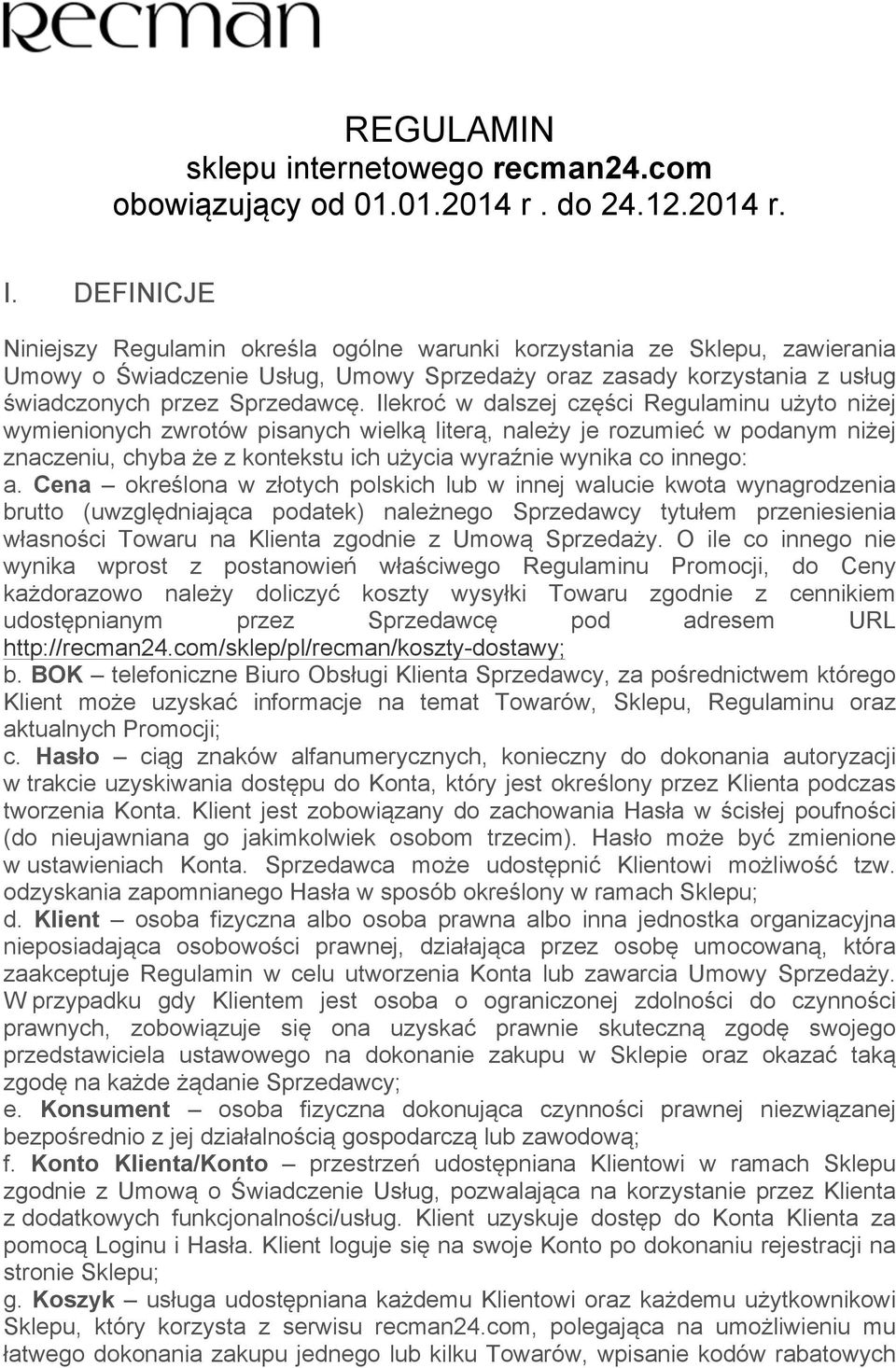 Ilekroć w dalszej części Regulaminu użyto niżej wymienionych zwrotów pisanych wielką literą, należy je rozumieć w podanym niżej znaczeniu, chyba że z kontekstu ich użycia wyraźnie wynika co innego: a.