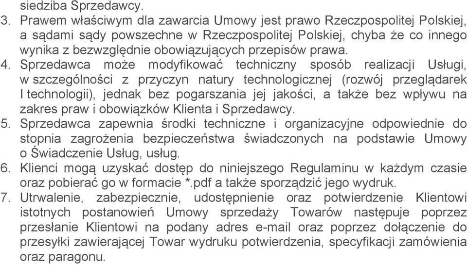 4. Sprzedawca może modyfikować techniczny sposób realizacji Usługi, w szczególności z przyczyn natury technologicznej (rozwój przeglądarek I technologii), jednak bez pogarszania jej jakości, a także