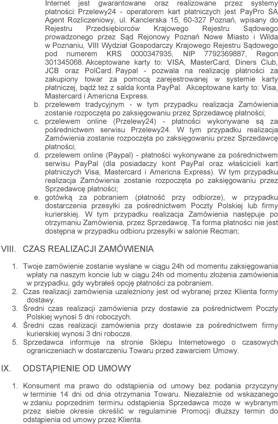 Rejestru Sądowego pod numerem KRS 0000347935, NIP 7792369887, Regon 301345068. Akceptowane karty to: VISA, MasterCard, Diners Club, JCB oraz PolCard.