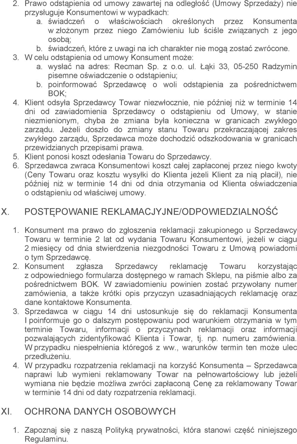 W celu odstąpienia od umowy Konsument może: a. wysłać na adres: Recman Sp. z o.o. ul. Łąki 33, 05-250 Radzymin pisemne oświadczenie o odstąpieniu; b.