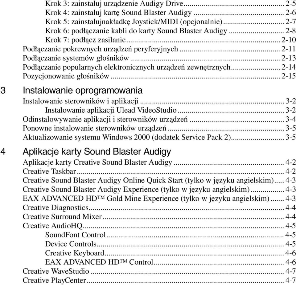 .. 2-13 Podłączanie popularnych elektronicznych urządzeń zewnętrznych... 2-14 Pozycjonowanie głośników... 2-15 3 Instalowanie oprogramowania Instalowanie sterowników i aplikacji.