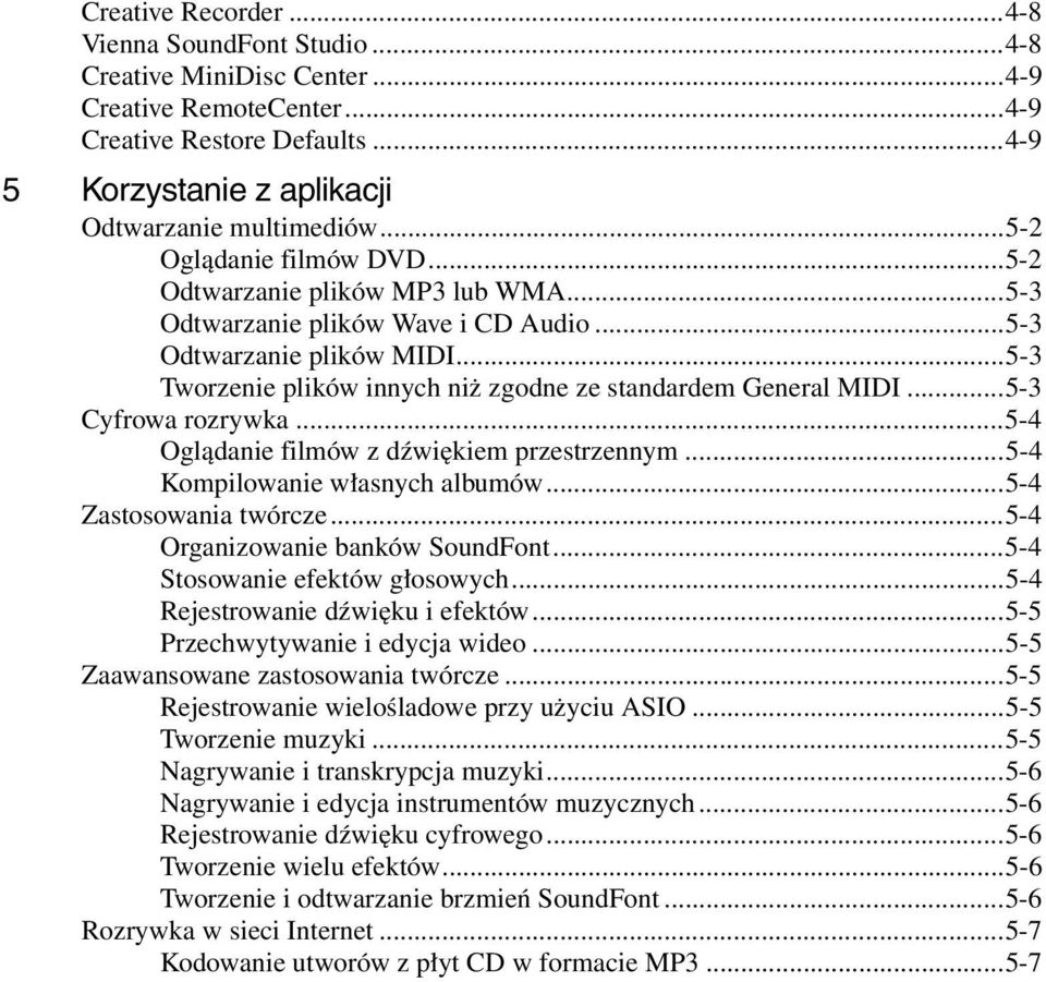 ..5-3 Tworzenie plików innych niż zgodne ze standardem General MIDI...5-3 Cyfrowa rozrywka...5-4 Oglądanie filmów z dźwiękiem przestrzennym...5-4 Kompilowanie własnych albumów.