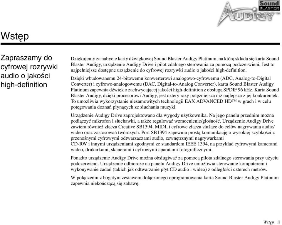 Dzięki wbudowanemu 24-bitowemu konwerterowi analogowo-cyfrowemu (ADC, Analog-to-Digital Converter) i cyfrowo-analogowemu (DAC, Digital-to-Analog Converter), karta Sound Blaster Audigy Platinum