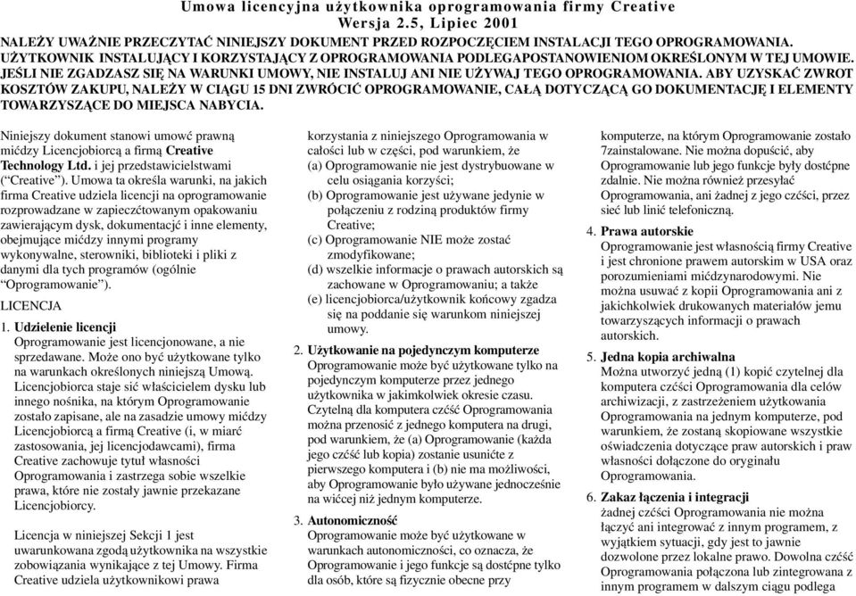 ABY UZYSKAĆ ZWROT KOSZTÓW ZAKUPU, NALEŻY W CIĄGU 15 DNI ZWRÓCIĆ OPROGRAMOWANIE, CAŁĄ DOTYCZĄCĄ GO DOKUMENTACJĘ I ELEMENTY TOWARZYSZĄCE DO MIEJSCA NABYCIA.