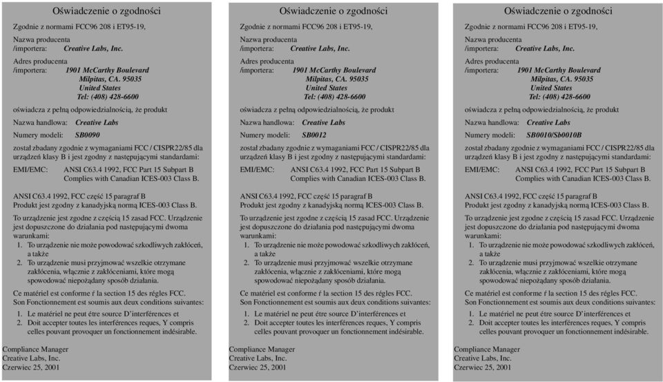 urządzeń klasy B i jest zgodny z następującymi standardami: EMI/EMC: ANSI C63.4 1992, FCC Part 15 Subpart B Complies with Canadian ICES-003 Class B. ANSI C63.4 1992, FCC część 15 paragraf B Produkt jest zgodny z kanadyjską normą ICES-003 Class B.