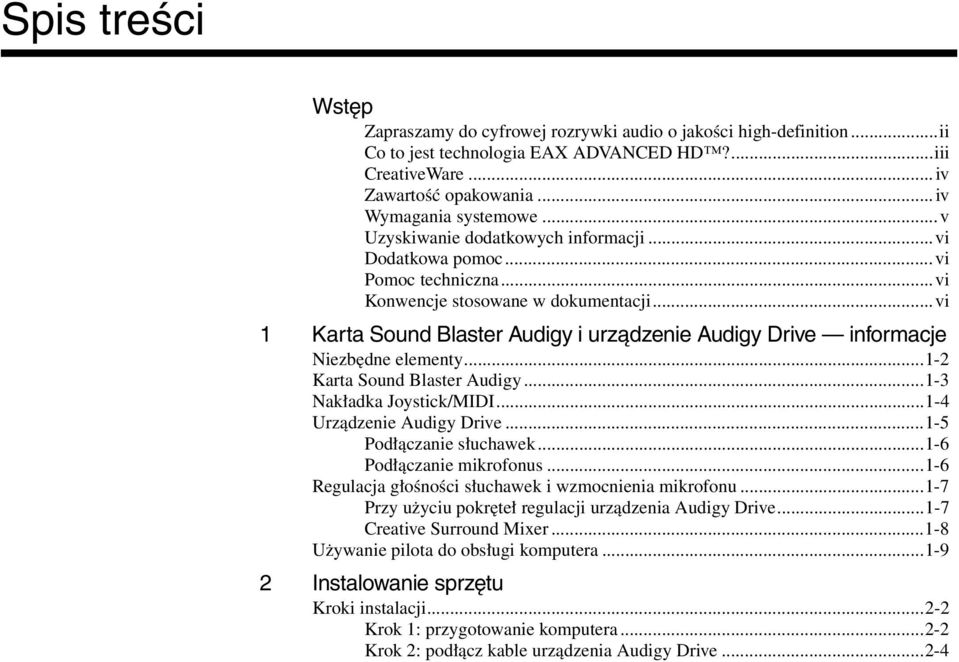 ..vi 1Karta Sound Blaster Audigy i urządzenie Audigy Drive informacje Niezbędne elementy...1-2 Karta Sound Blaster Audigy...1-3 Nakładka Joystick/MIDI...1-4 Urządzenie Audigy Drive.