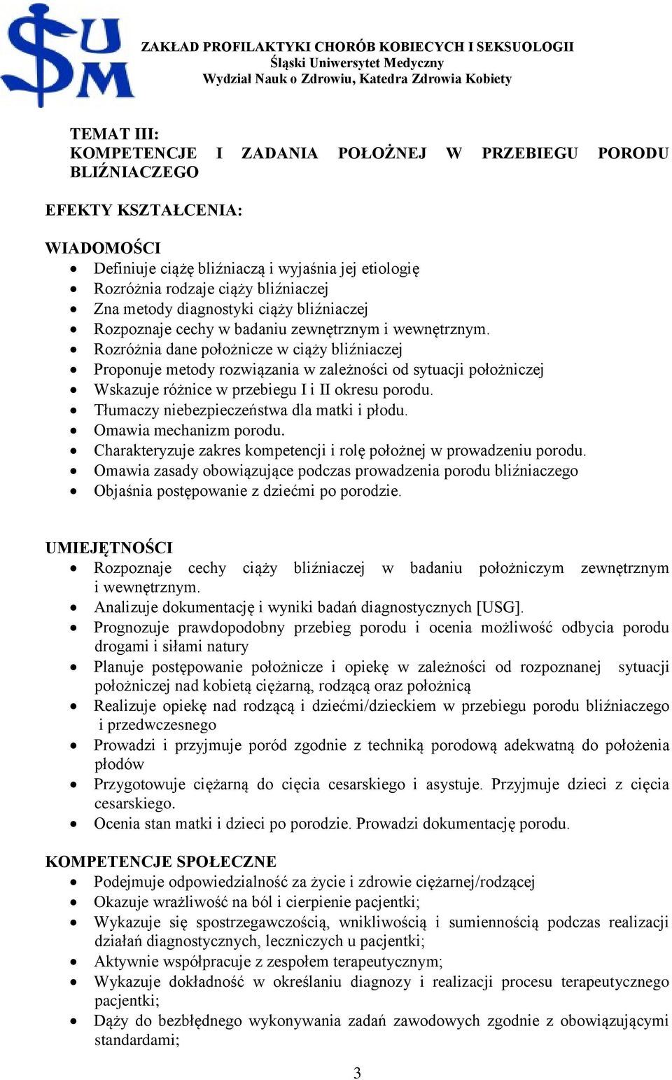 Rozróżnia dane położnicze w ciąży bliźniaczej Proponuje metody rozwiązania w zależności od sytuacji położniczej Wskazuje różnice w przebiegu I i II okresu porodu.