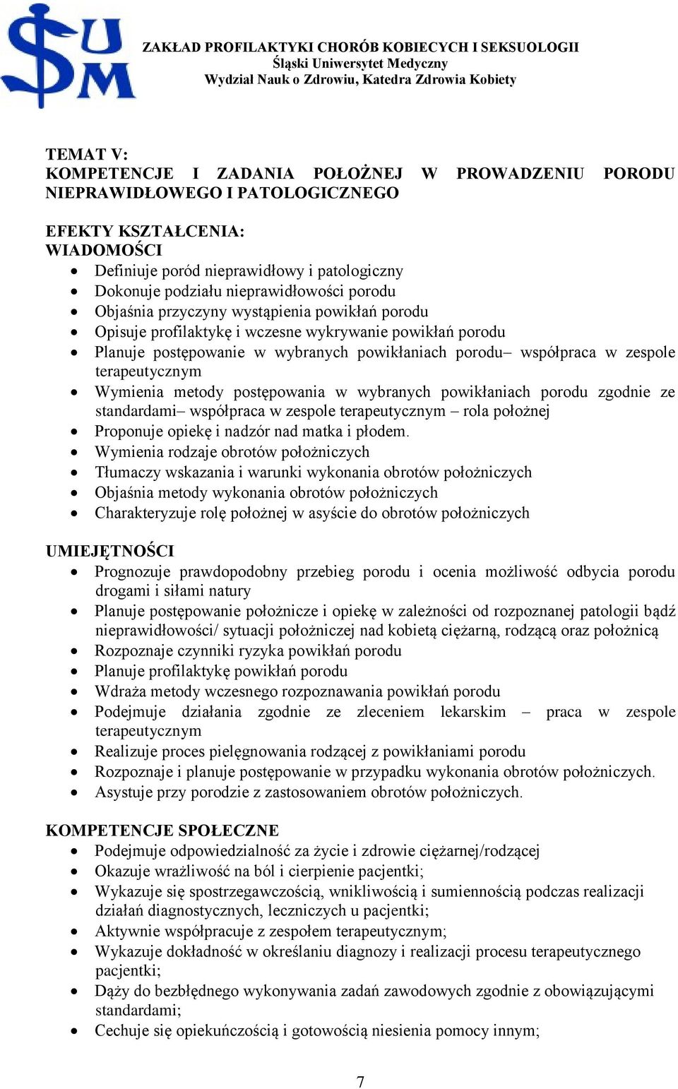 zespole terapeutycznym Wymienia metody postępowania w wybranych powikłaniach porodu zgodnie ze standardami współpraca w zespole terapeutycznym rola położnej Proponuje opiekę i nadzór nad matka i