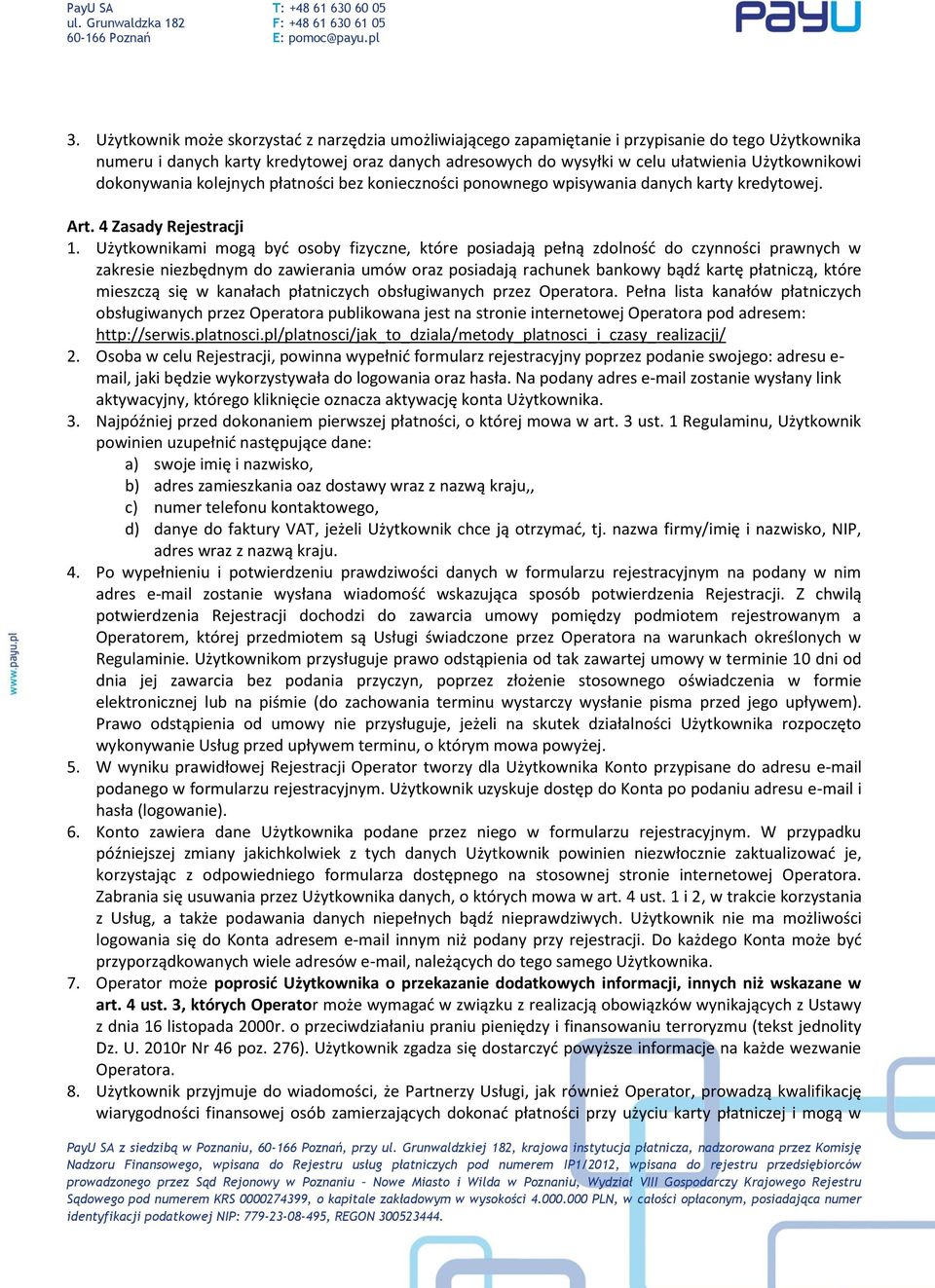 Użytkownikami mogą byd osoby fizyczne, które posiadają pełną zdolnośd do czynności prawnych w zakresie niezbędnym do zawierania umów oraz posiadają rachunek bankowy bądź kartę płatniczą, które