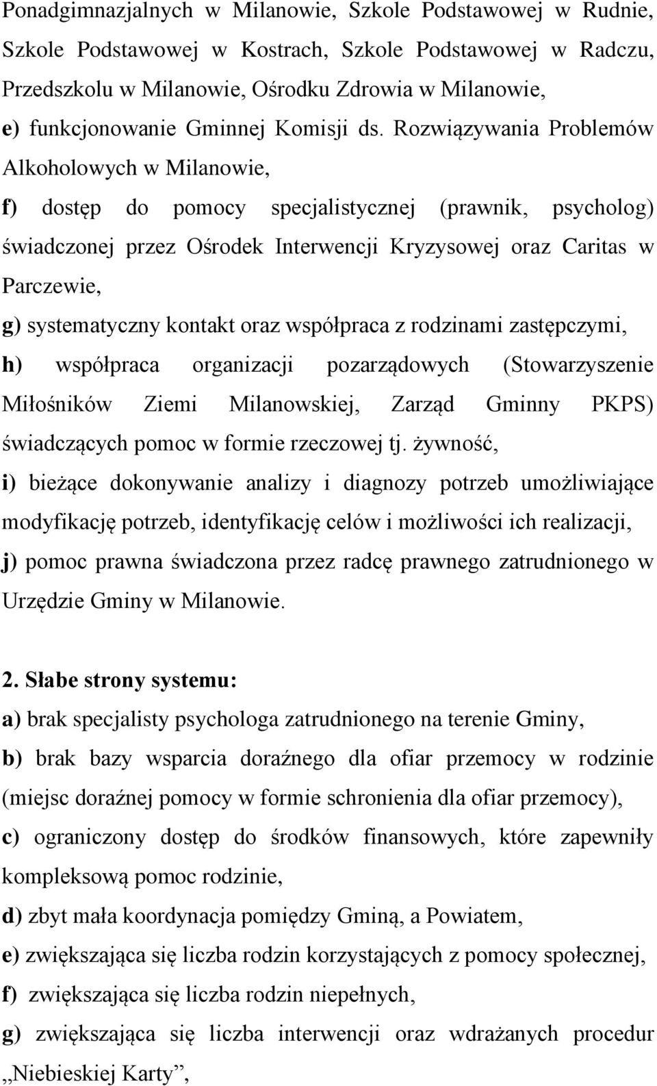 Rozwiązywania Problemów Alkoholowych w Milanowie, f) dostęp do pomocy specjalistycznej (prawnik, psycholog) świadczonej przez Ośrodek Interwencji Kryzysowej oraz Caritas w Parczewie, g) systematyczny