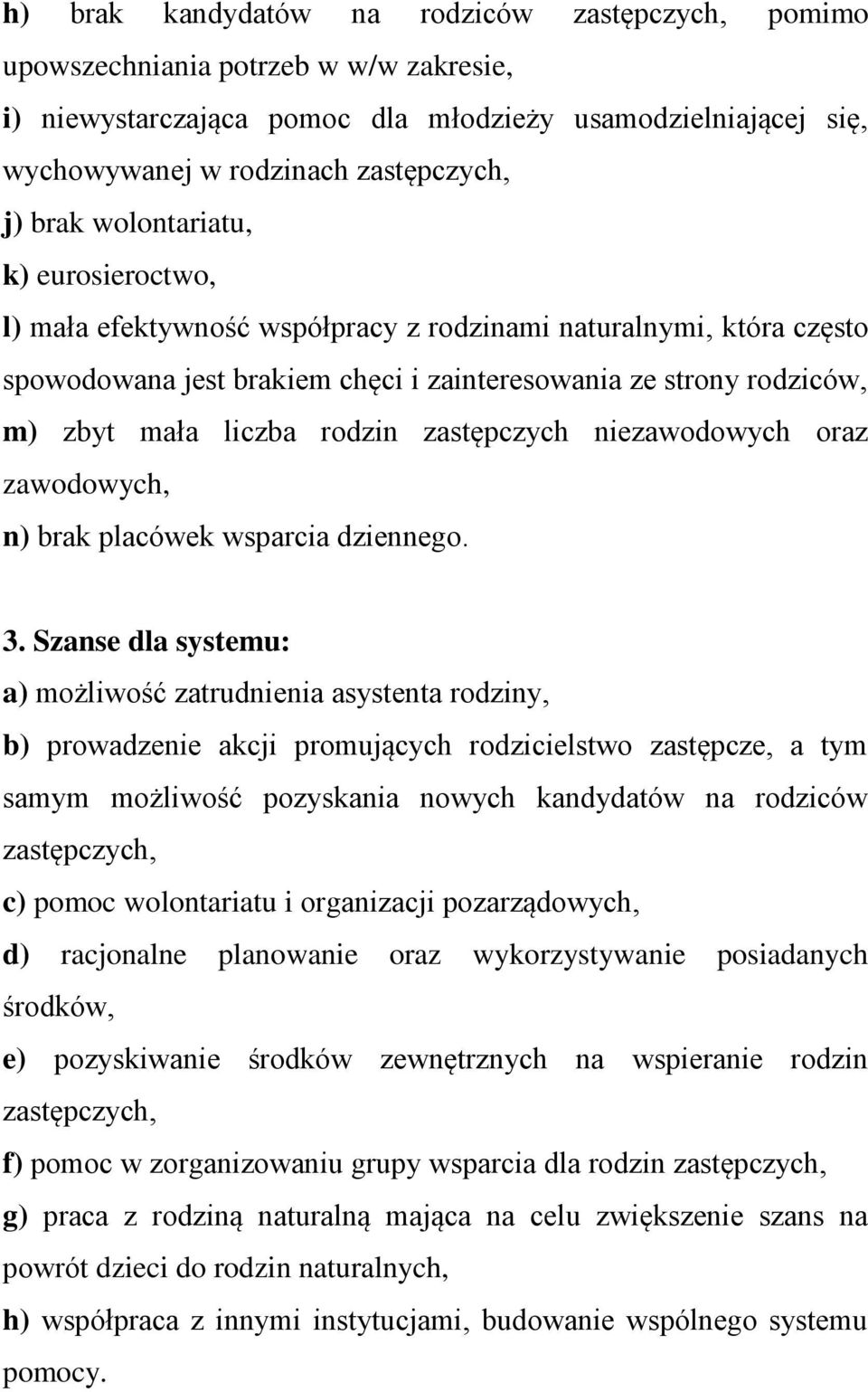 rodzin zastępczych niezawodowych oraz zawodowych, n) brak placówek wsparcia dziennego. 3.