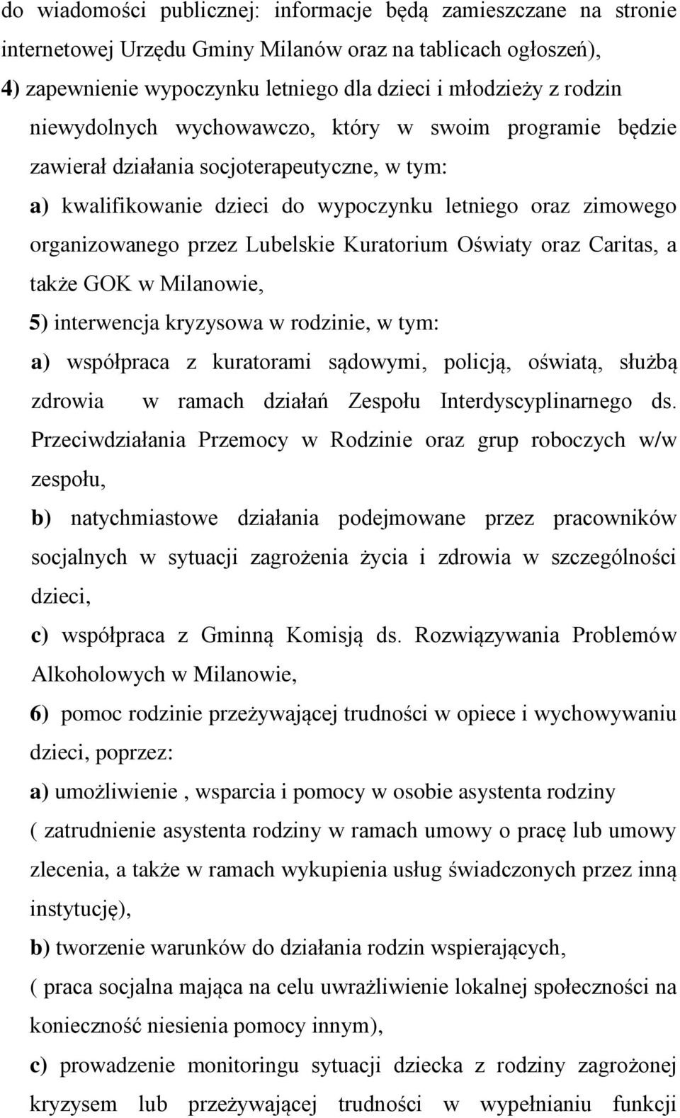 Kuratorium Oświaty oraz Caritas, a także GOK w Milanowie, 5) interwencja kryzysowa w rodzinie, w tym: a) współpraca z kuratorami sądowymi, policją, oświatą, służbą zdrowia w ramach działań Zespołu