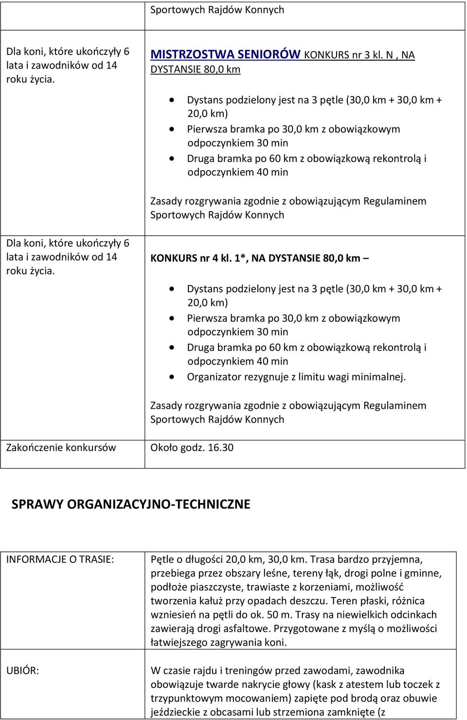 odpoczynkiem 40 min Sportowych Rajdów Konnych Dla koni, które ukończyły 6 lata i zawodników od 14 roku życia. KONKURS nr 4 kl.