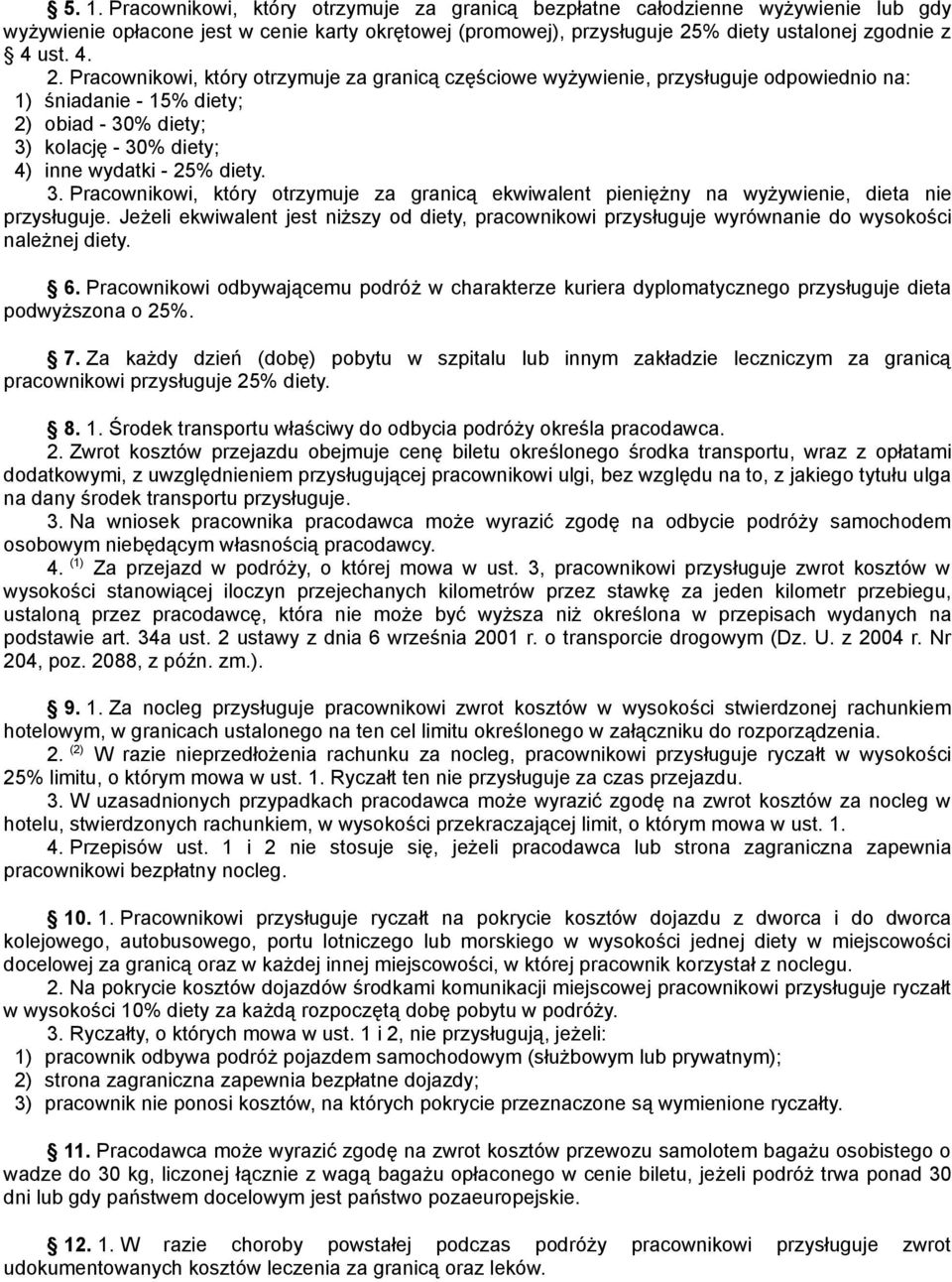 Pracownikowi, który otrzymuje za granicą częściowe wyżywienie, przysługuje odpowiednio na: 1) śniadanie - 15% diety; 2) obiad - 30