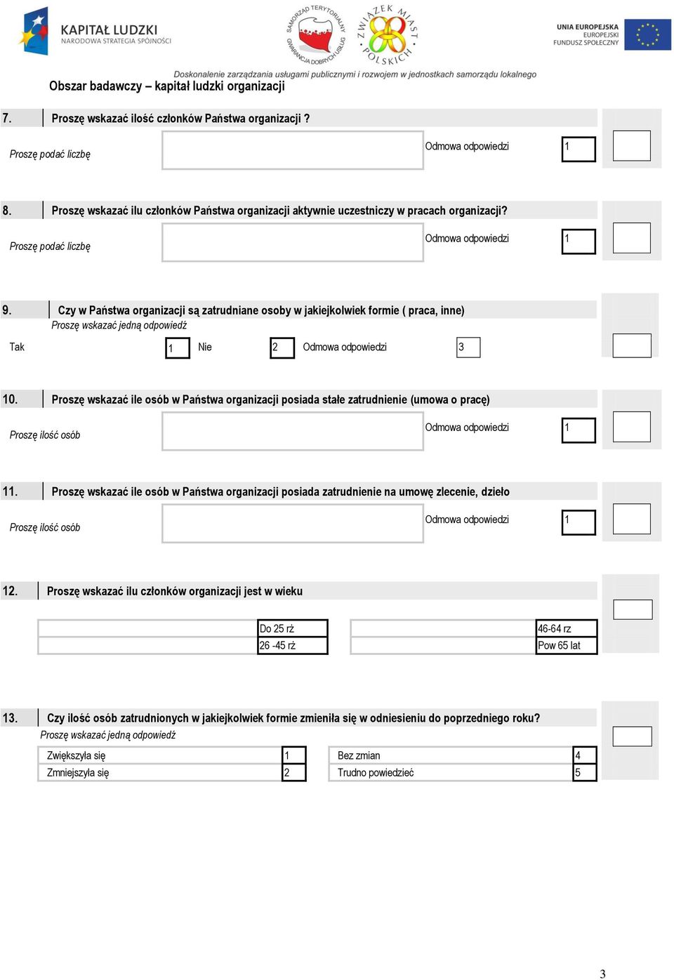 Czy w Państwa organizacji są zatrudniane osoby w jakiejkolwiek formie ( praca, inne) Tak 1 Nie 2 Odmowa odpowiedzi 3 10.