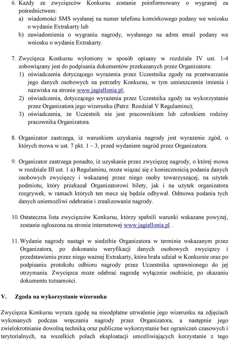 1-4 zobowiązany jest do podpisania dokumentów przekazanych przez Organizatora: 1) oświadczenia dotyczącego wyraŝenia przez Uczestnika zgody na przetwarzanie jego danych osobowych na potrzeby