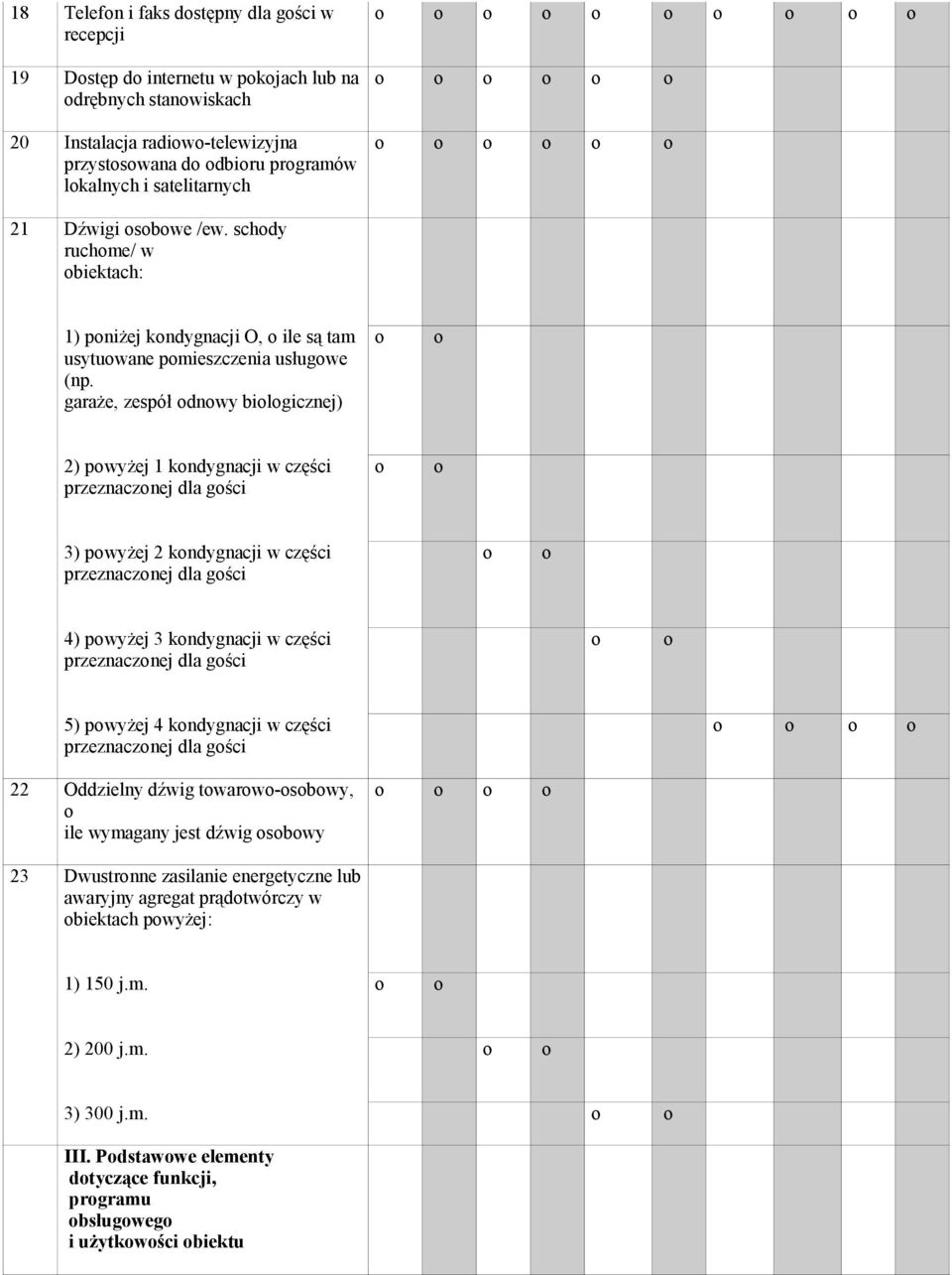 garaże, zespół dnwy bilgicznej) 2) pwyżej 1 kndygnacji w części przeznacznej dla gści 3) pwyżej 2 kndygnacji w części przeznacznej dla gści 4) pwyżej 3 kndygnacji w części przeznacznej dla gści 5)