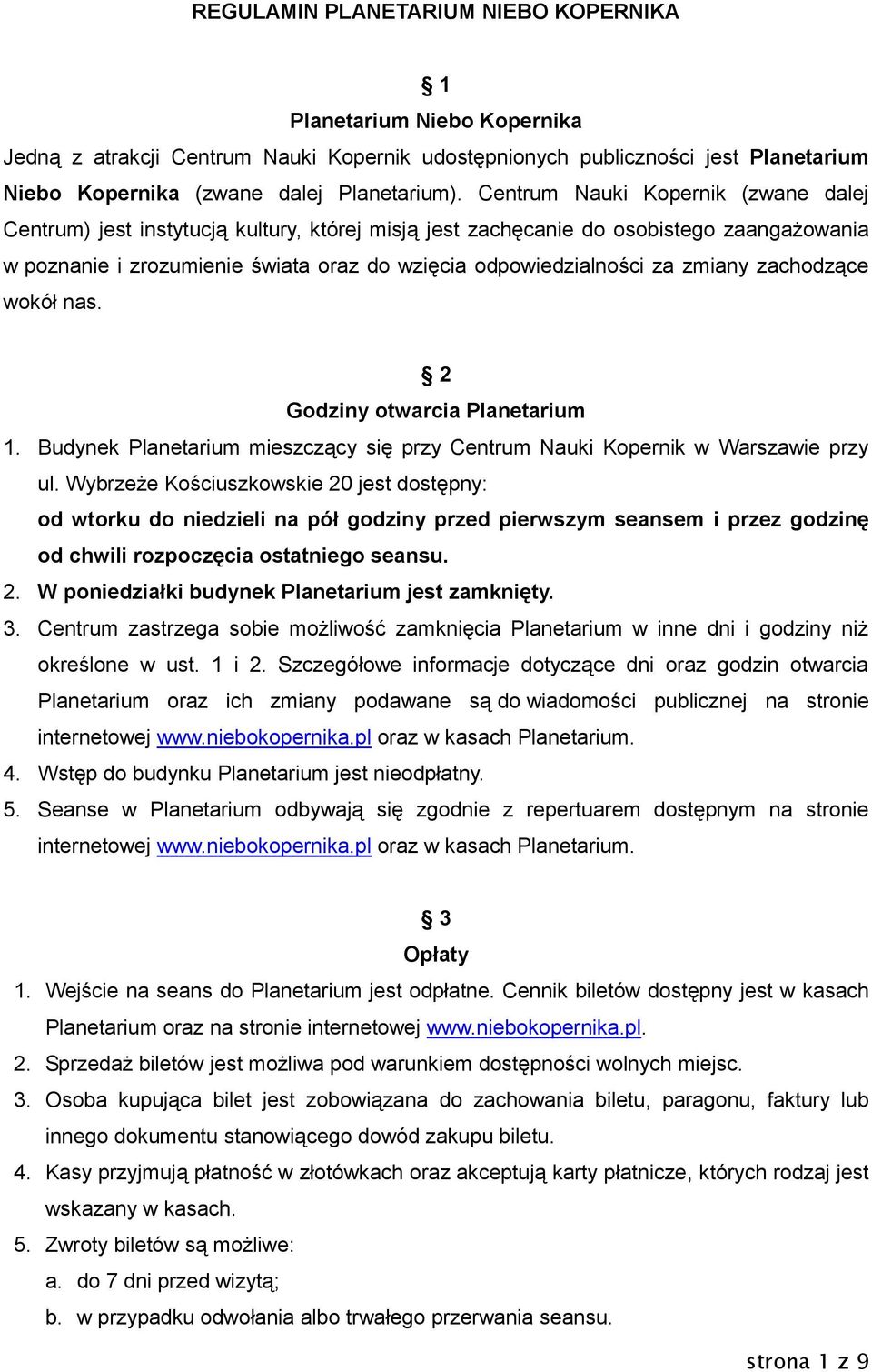 zmiany zachodzące wokół nas. 2 Godziny otwarcia Planetarium 1. Budynek Planetarium mieszczący się przy Centrum Nauki Kopernik w Warszawie przy ul.