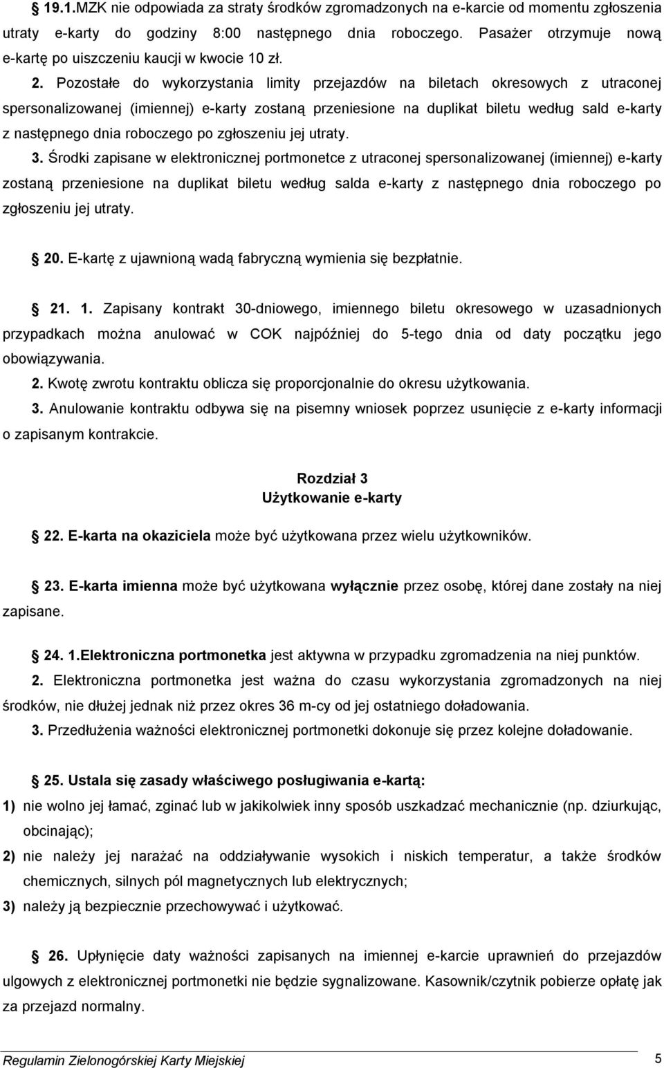 Pozostałe do wykorzystania limity przejazdów na biletach okresowych z utraconej spersonalizowanej (imiennej) e-karty zostaną przeniesione na duplikat biletu według sald e-karty z następnego dnia