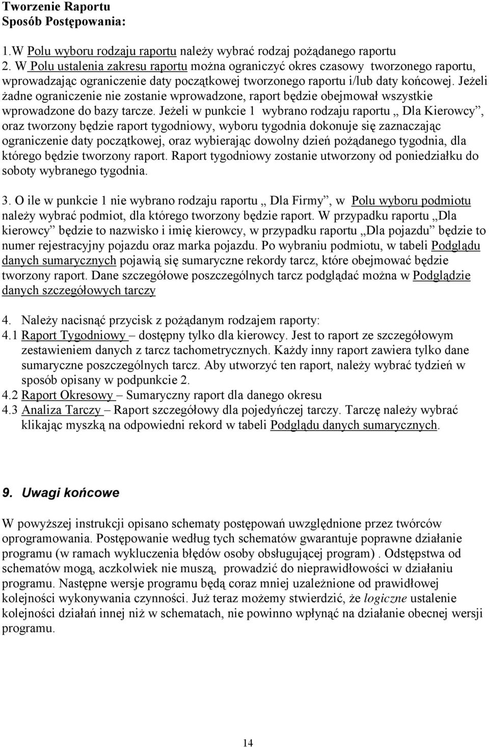 Jeżeli żadne ograniczenie nie zostanie wprowadzone, raport będzie obejmował wszystkie wprowadzone do bazy tarcze.