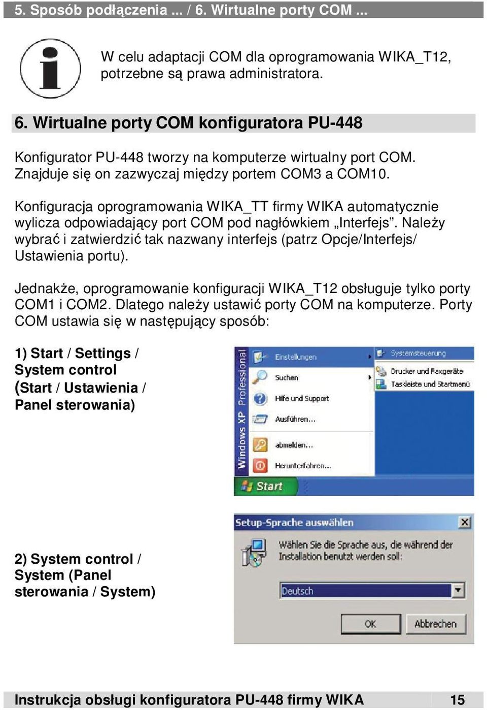 Należy wybrać i zatwierdzić tak nazwany interfejs (patrz Opcje/Interfejs/ Ustawienia portu). Jednakże, oprogramowanie konfiguracji WIKA_T12 obsługuje tylko porty COM1 i COM2.