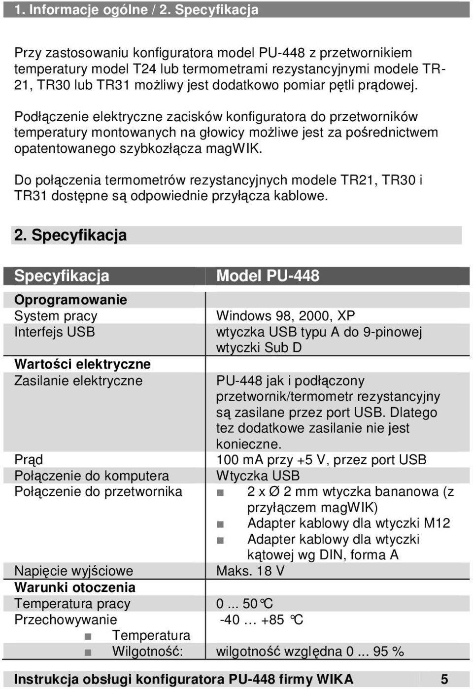 prądowej. Podłączenie elektryczne zacisków konfiguratora do przetworników temperatury montowanych na głowicy możliwe jest za pośrednictwem opatentowanego szybkozłącza magwik.