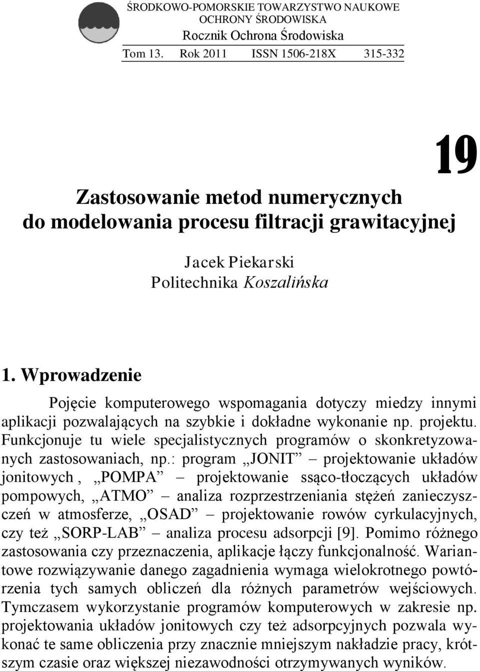 Wprowadzenie Pojęcie komputerowego wspomagania dotyczy miedzy innymi aplikacji pozwalających na szybkie i dokładne wykonanie np. projektu.