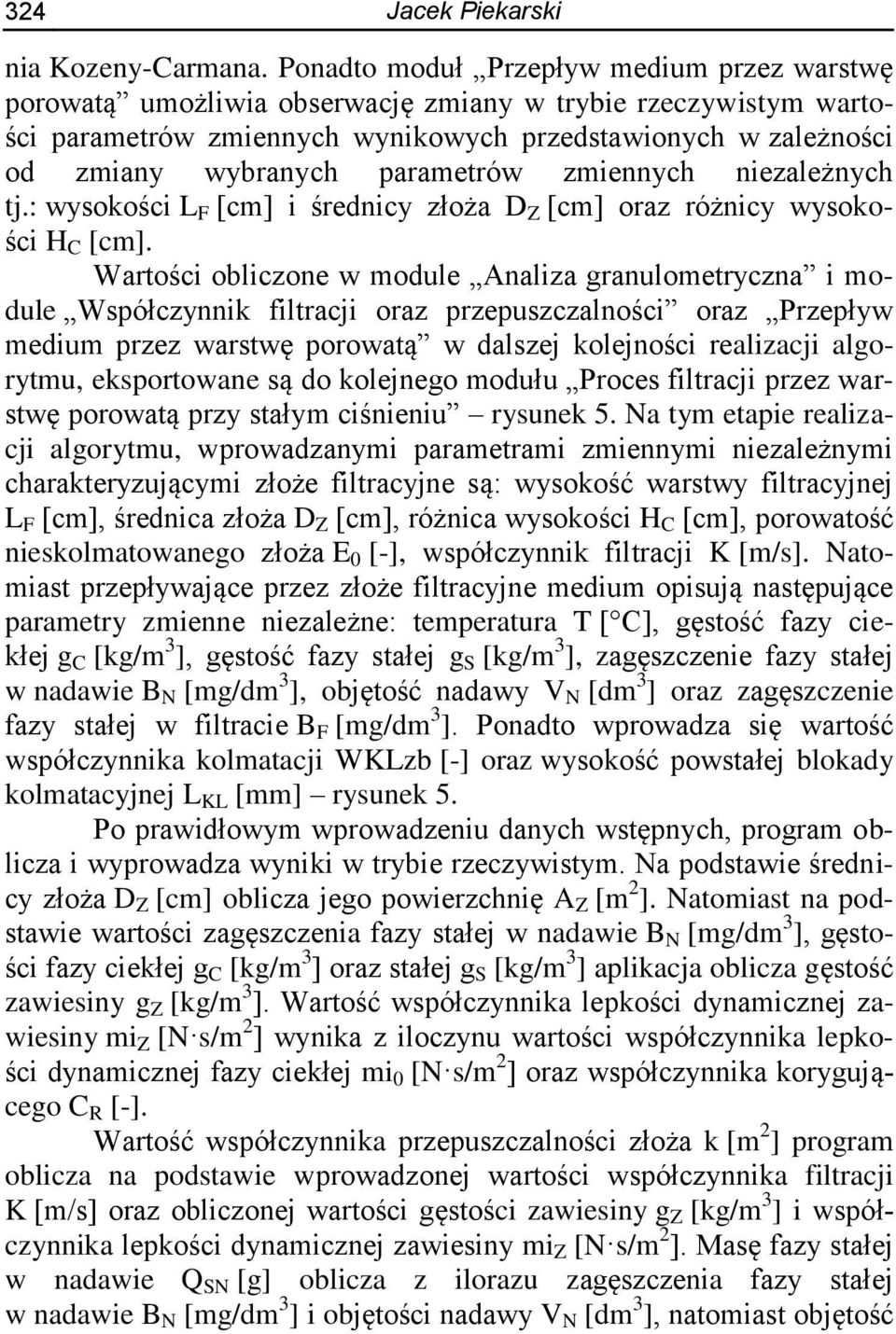 parametrów zmiennych niezależnych tj.: wysokości L F [cm] i średnicy złoża D Z [cm] oraz różnicy wysokości H C [cm].