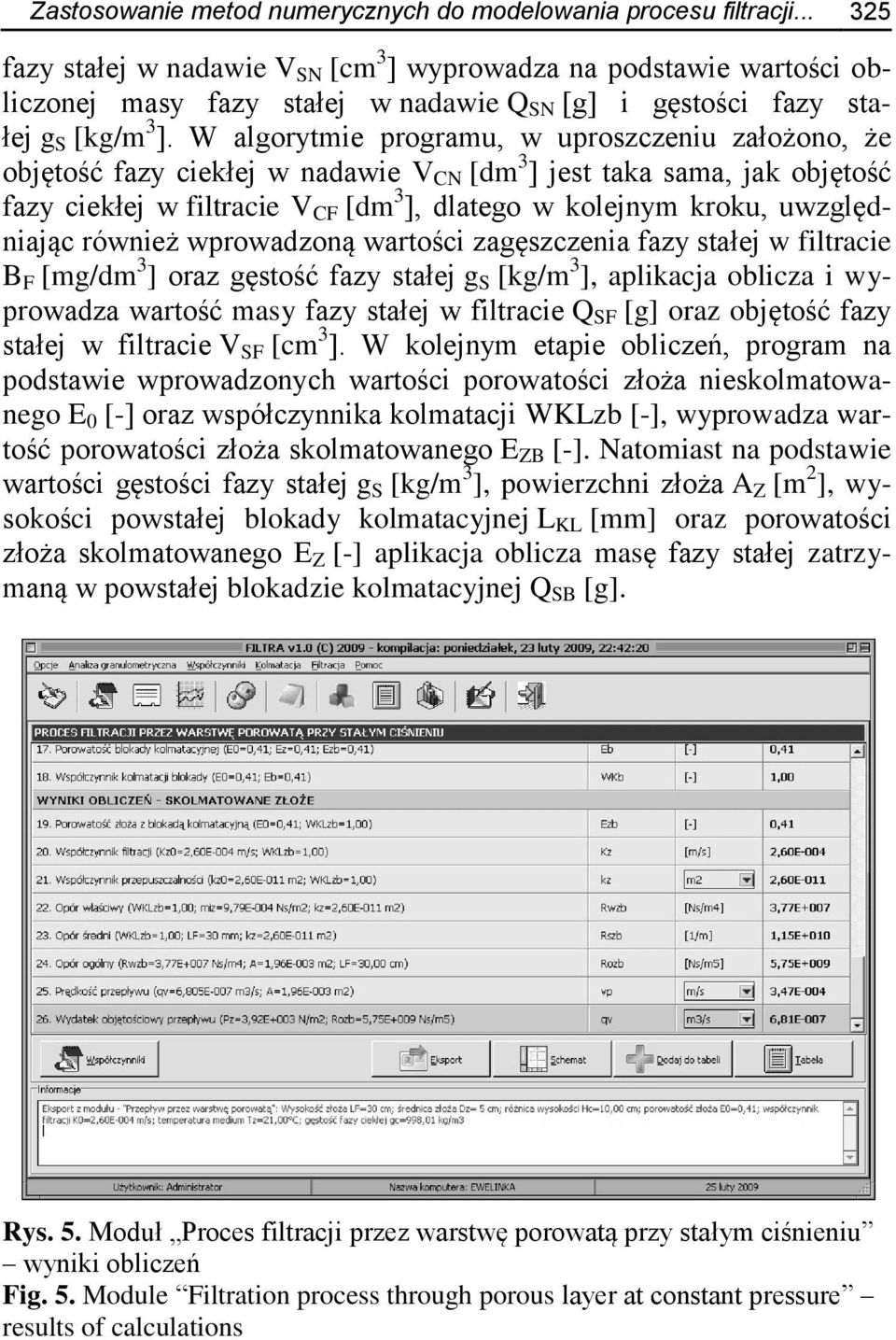 W algorytmie programu, w uproszczeniu założono, że objętość fazy ciekłej w nadawie V CN [dm 3 ] jest taka sama, jak objętość fazy ciekłej w filtracie V CF [dm 3 ], dlatego w kolejnym kroku,