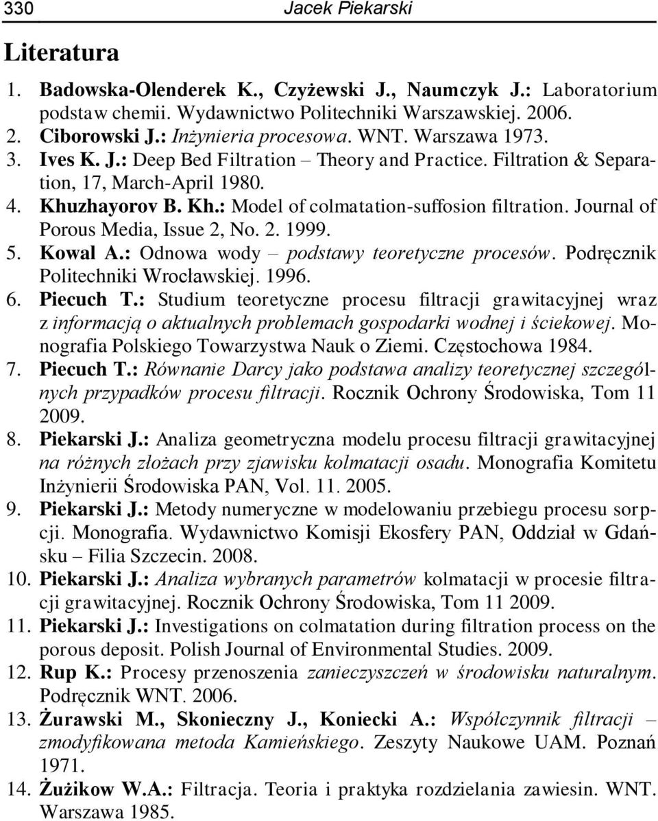 Journal of Porous Media, Issue 2, No. 2. 1999. 5. Kowal A.: Odnowa wody podstawy teoretyczne procesów. Podręcznik Politechniki Wrocławskiej. 1996. 6. Piecuch T.