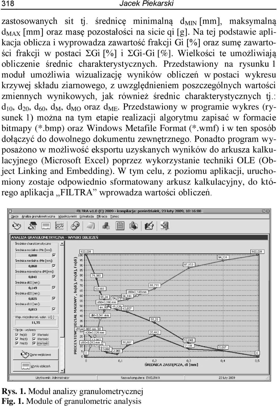 Przedstawiony na rysunku 1 moduł umożliwia wizualizację wyników obliczeń w postaci wykresu krzywej składu ziarnowego, z uwzględnieniem poszczególnych wartości zmiennych wynikowych, jak również