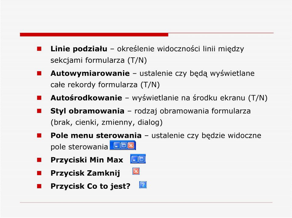 ekranu (T/N) Styl obramowania rodzaj obramowania formularza (brak, cienki, zmienny, dialog) Pole menu