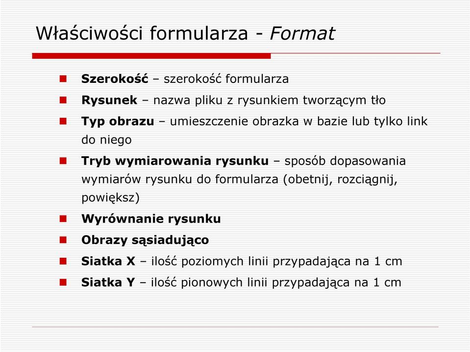 dopasowania wymiarów rysunku do formularza (obetnij, rozciągnij, powiększ) Wyrównanie rysunku Obrazy