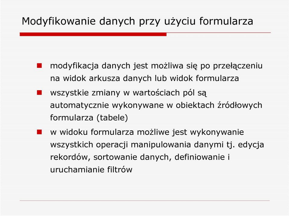 wykonywane w obiektach źródłowych formularza (tabele) w widoku formularza moŝliwe jest wykonywanie