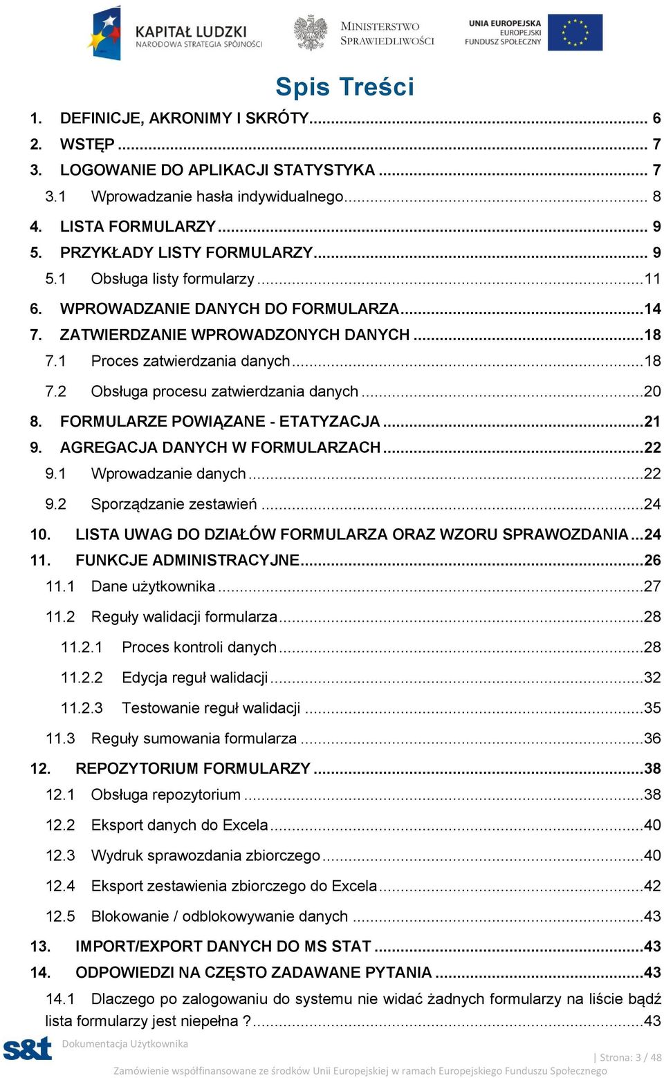 ..20 8. FORMULARZE POWIĄZANE - ETATYZACJA...21 9. AGREGACJA DANYCH W FORMULARZACH...22 9.1 Wprowadzanie danych...22 9.2 Sporządzanie zestawień...24 10.