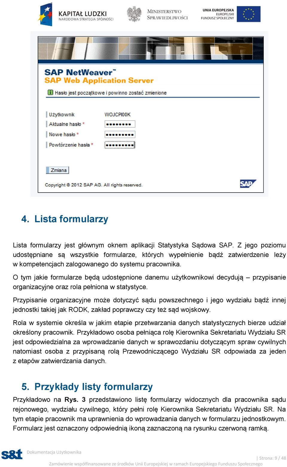 O tym jakie formularze będą udostępnione danemu użytkownikowi decydują przypisanie organizacyjne oraz rola pełniona w statystyce.